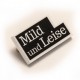 Mild und leise